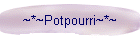 ~*~Potpourri~*~